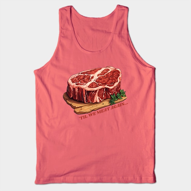 Until we meat again, big juicy steak Tank Top by Clearmind Arts